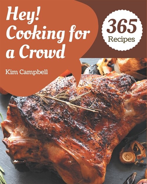 Hey! 365 Cooking for a Crowd Recipes: Welcome to Cooking for a Crowd Cookbook (Paperback)