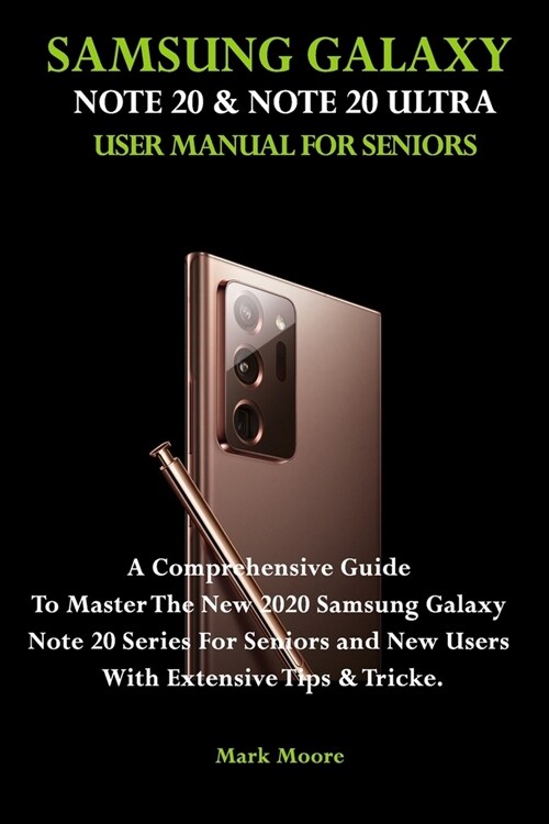 Samsung Galaxy Note 20 & Note 20 Ultra User Manual for Seniors.: A Comprehensive Guide To Master The New 2020 Samsung Galaxy Note 20 Series For Senior (Paperback)
