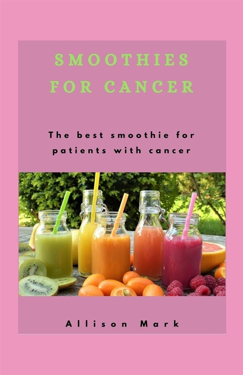 Smoothies for Cancer: The best smoothies for patients with cancer (Paperback)