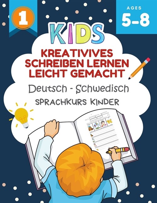 Kreativives Schreiben Lernen Leicht Gemacht Deutsch - Schwedisch Sprachkurs Kinder: Ich kann einige kurze S?ze lesen und schreiben kinderb?her 5-8 j (Paperback)