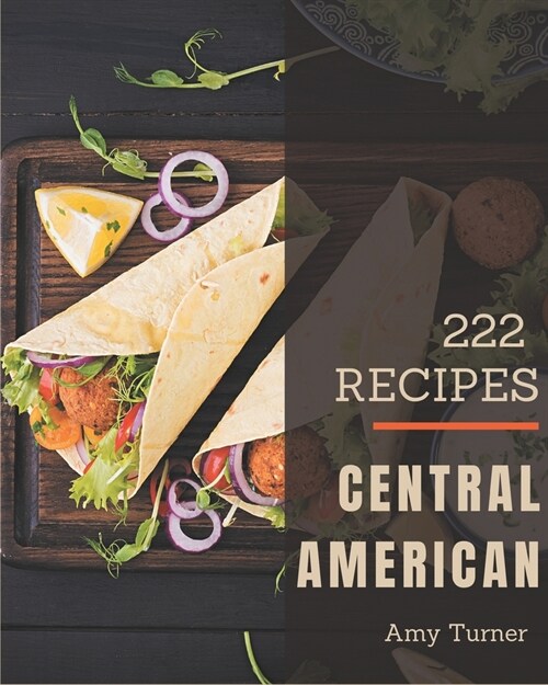 222 Central American Recipes: Best-ever Central American Cookbook for Beginners (Paperback)