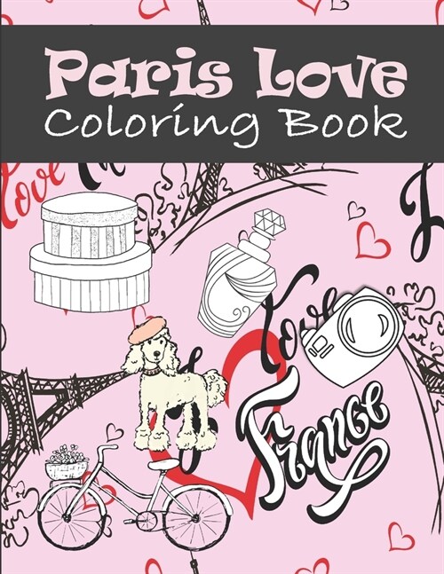 Paris Love Coloring Book: Paris Tourist Attractions & Icons Coloring Book For Kids, Teens And Adults (Paperback)
