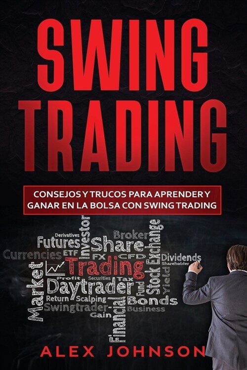 Swing Trading: Consejos y trucos para aprender y ganar en la bolsa con Swing Trading (Paperback)