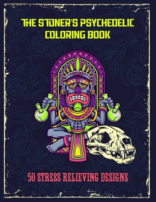 The Stoners Psychedelic Coloring Book - 50 Stress Relieving Designs: Trippy Stoner Coloring Book For Adults (Paperback)