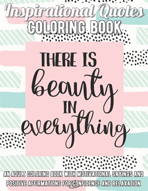 Inspirational Quotes Coloring Book: An Adult Coloring Book with Motivational Sayings and Positive Affirmations for Confidence and Relaxation (Paperback)