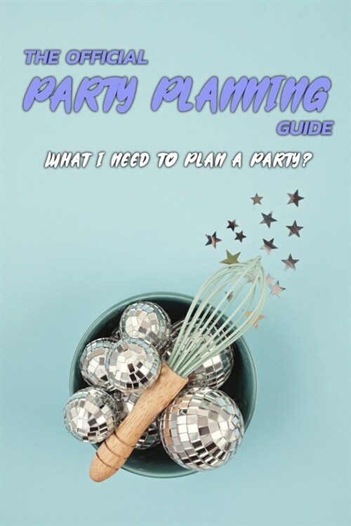 The Official Party Planning Guide: What I Need To Plan A Party?: The Official Party Planning Guide (Paperback)