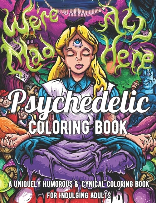 Psychedelic Coloring Book: A Uniquely Humorous & Cynical Coloring Book for Indulging Adults: Marijuana Lovers Themed Adult Coloring Book for Comp (Paperback)