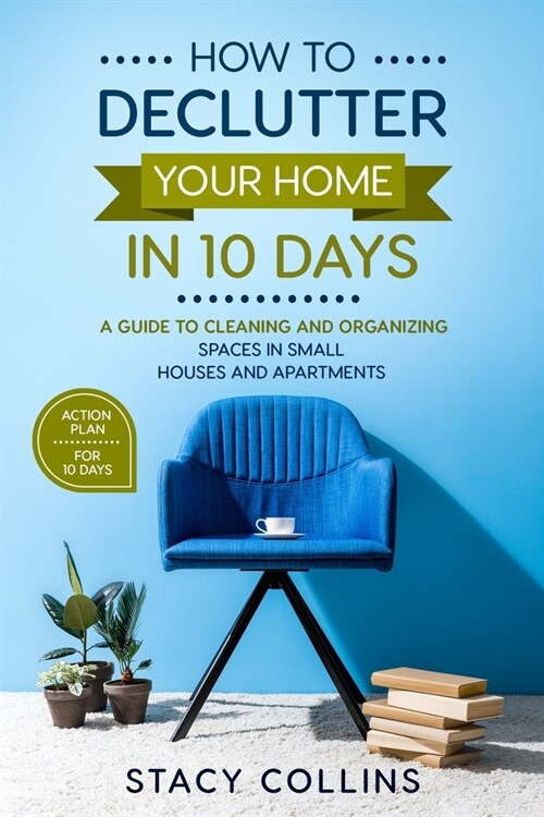 How to Declutter Your Home in10 Days: A Guide to Cleaning and Organizing Spaces in Small Houses and Apartments (Full Color Edition) (Paperback)