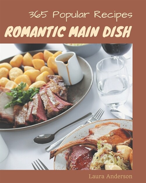365 Popular Romantic Main Dish Recipes: A Timeless Romantic Main Dish Cookbook (Paperback)