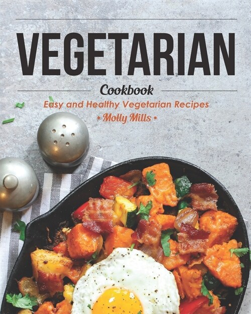 Vegetarian Cookbook: Easy and Healthy Vegetarian Recipes (Paperback)