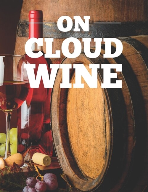 On Cloud Wine: Adult Coloring Book For Unwinding And Relaxation, Wine Images To Color With Funny Wine-Themed Quotes (Paperback)