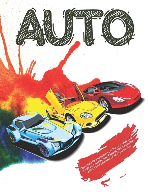 Gigantesco libro da colorare per bambino - Auto. Pi?di 100 auto: Nissan, Audi, Peugeot, Fiat, Suzuki, KIA e altri. Libri da colorare calmanti per bam (Paperback)