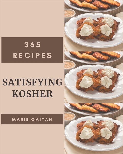365 Satisfying Kosher Recipes: A Kosher Cookbook for Effortless Meals (Paperback)