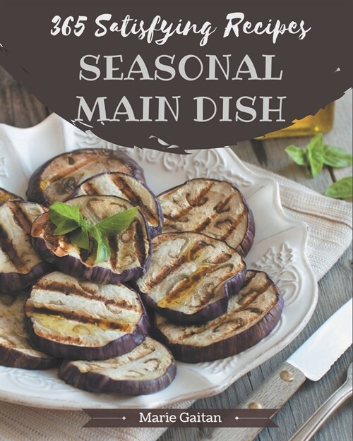 365 Satisfying Seasonal Main Dish Recipes: Best Seasonal Main Dish Cookbook for Dummies (Paperback)