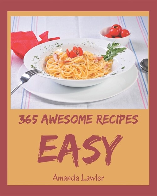 365 Awesome Easy Recipes: An Inspiring Easy Cookbook for You (Paperback)