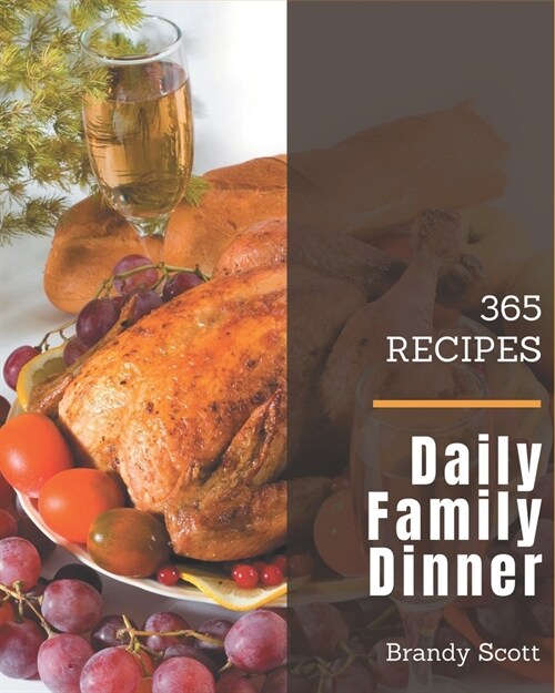 365 Daily Family Dinner Recipes: Enjoy Everyday With Family Dinner Cookbook! (Paperback)