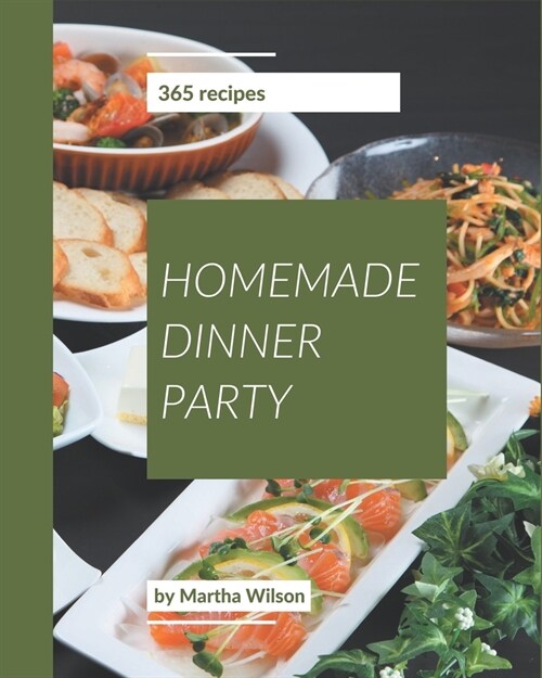 365 Homemade Dinner Party Recipes: Welcome to Dinner Party Cookbook (Paperback)