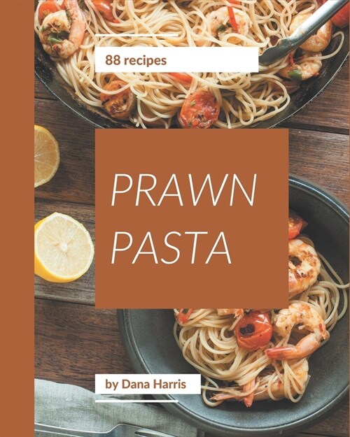 88 Prawn Pasta Recipes: More Than a Prawn Pasta Cookbook (Paperback)
