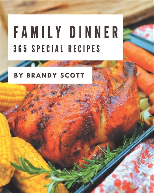 365 Special Family Dinner Recipes: Cook it Yourself with Family Dinner Cookbook! (Paperback)