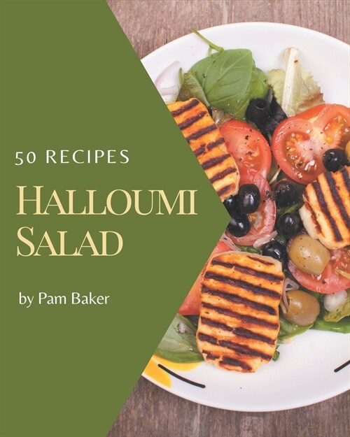 50 Halloumi Salad Recipes: I Love Halloumi Salad Cookbook! (Paperback)