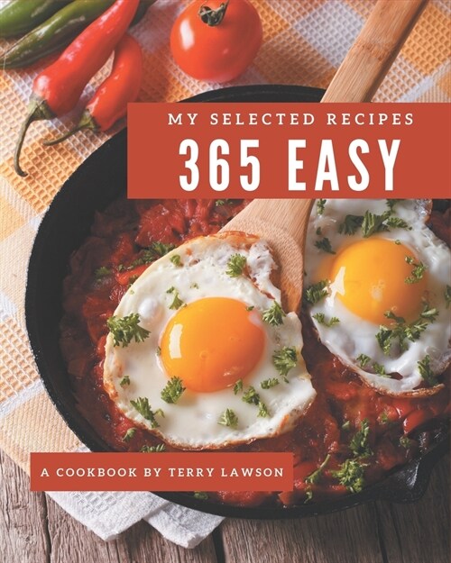 My 365 Selected Easy Recipes: An Easy Cookbook to Fall In Love With (Paperback)