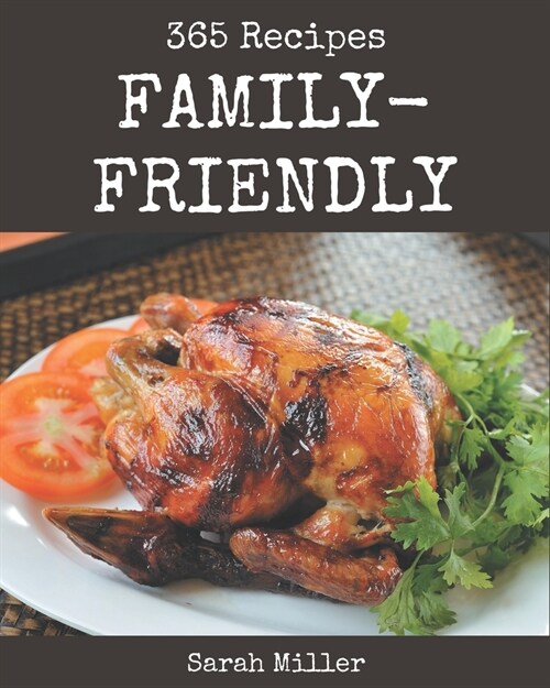 365 Family-Friendly Recipes: A Family-Friendly Cookbook to Fall In Love With (Paperback)