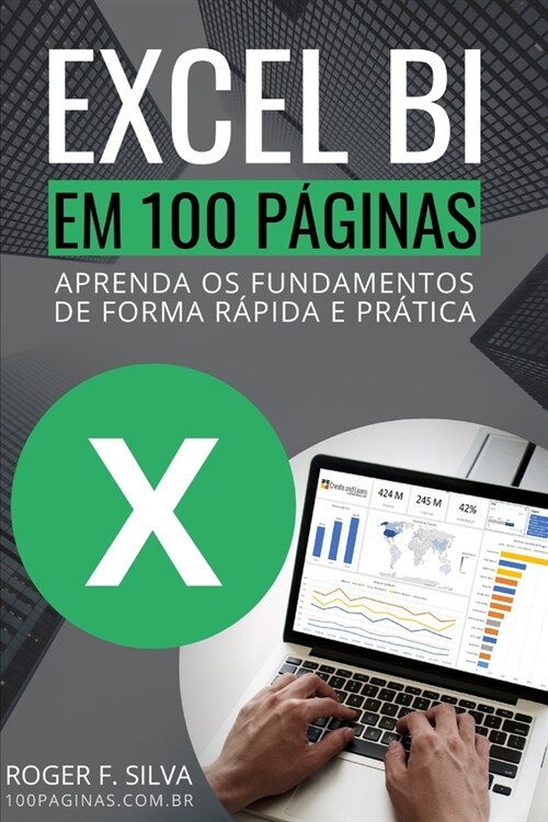 Excel BI em 100 P?inas: Aprenda os fundamentos de forma r?ida e pr?ica (Paperback)