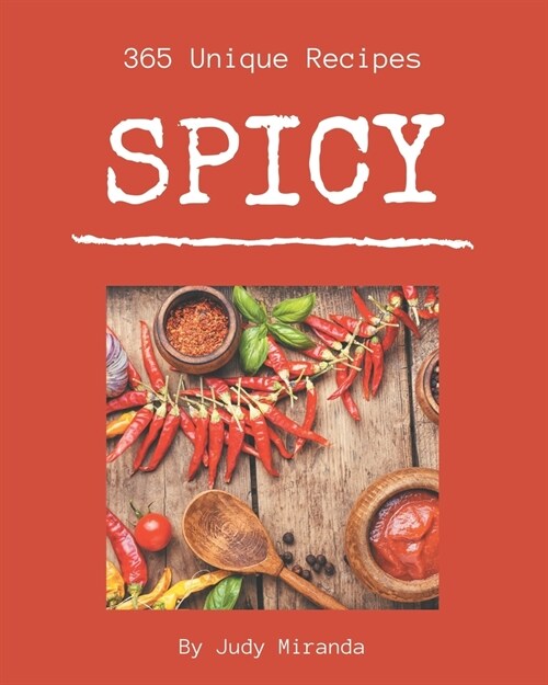 365 Unique Spicy Recipes: Spicy Cookbook - Where Passion for Cooking Begins (Paperback)