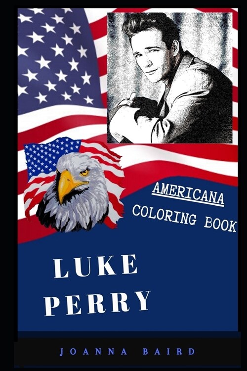 Luke Perry Americana Coloring Book: Patriotic and a Great Stress Relief Adult Coloring Book (Paperback)