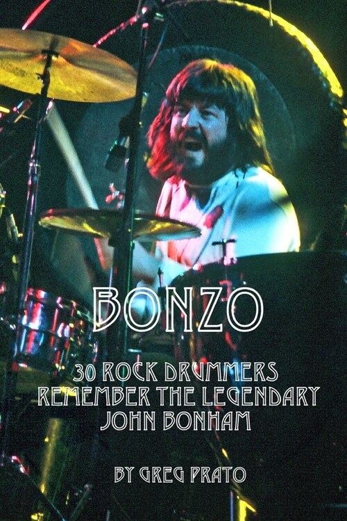 Bonzo: 30 Rock Drummers Remember the Legendary John Bonham (Paperback)