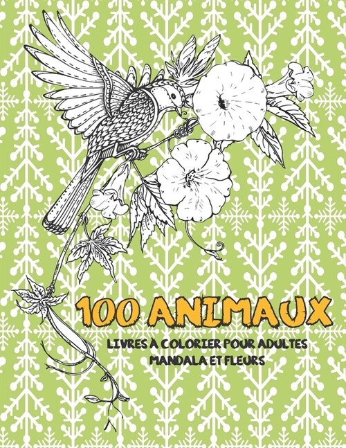 Livres ?colorier pour adultes - Mandala et fleurs - 100 animaux (Paperback)