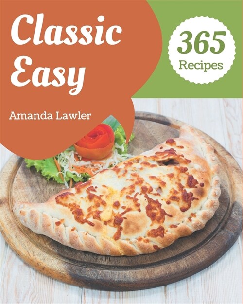 365 Classic Easy Recipes: An Easy Cookbook You Wont be Able to Put Down (Paperback)