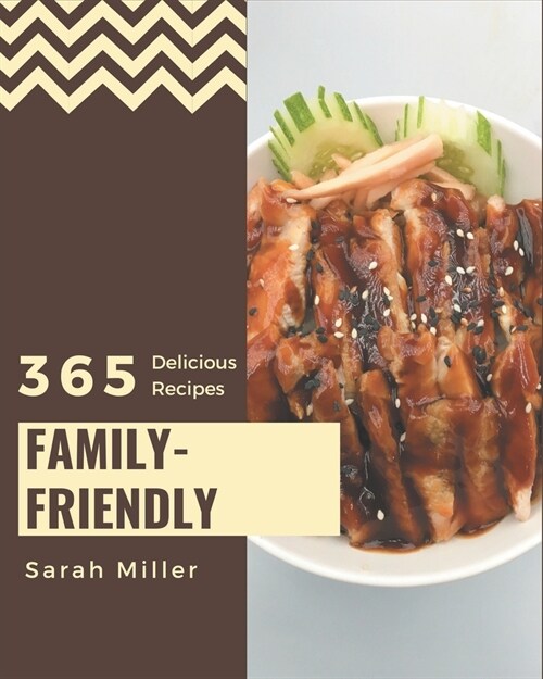 365 Delicious Family-Friendly Recipes: A Highly Recommended Family-Friendly Cookbook (Paperback)