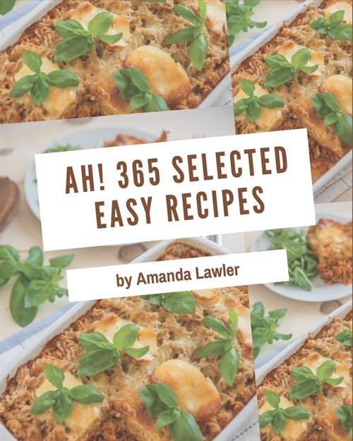 Ah! 365 Selected Easy Recipes: From The Easy Cookbook To The Table (Paperback)
