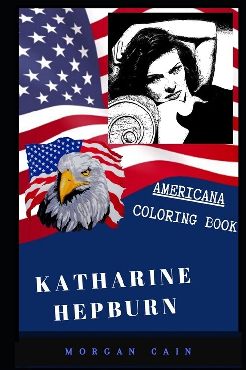Katharine Hepburn Americana Coloring Book: Patriotic and a Great Stress Relief Adult Coloring Book (Paperback)