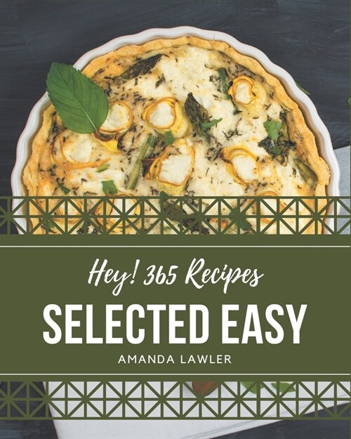 Hey! 365 Selected Easy Recipes: An Easy Cookbook You Wont be Able to Put Down (Paperback)