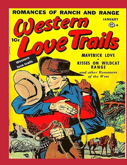 Western Love Trails: The Vintage Classics of Maverick Love, Kisses on Wildcat Range plus other Romances of the West (Paperback)