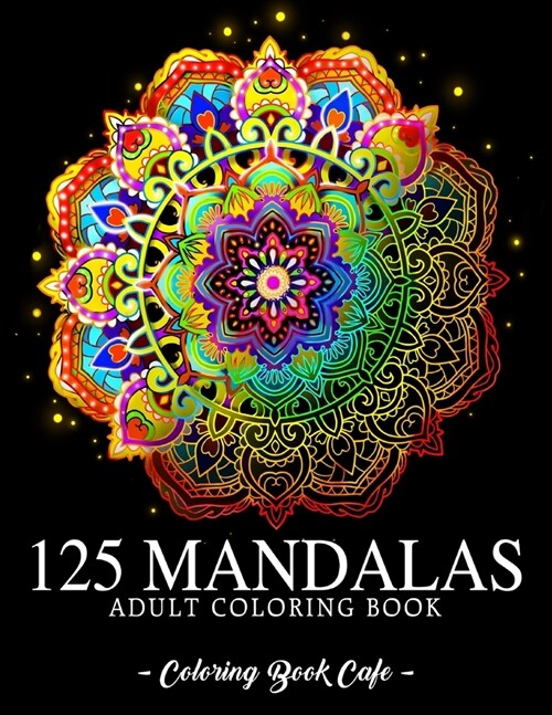 125 Mandalas: An Adult Coloring Book Featuring 125 of the Worlds Most Beautiful Mandalas for Stress Relief and Relaxation (Paperback)