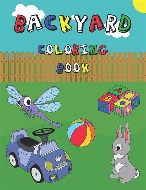 Backyard Coloring Book: An educational coloring activity book with funny images - for kids ages 2-6 (Paperback)