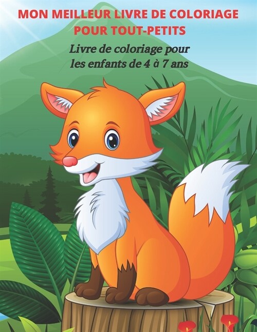 MON MEILLEUR LIVRE DE COLORIAGE POUR TOUT-PETITS - Livre de coloriage pour les enfants de 4 ?7 ans: Livre de Coloriage Pour Les Jeunes Gar?ns Et Fil (Paperback)