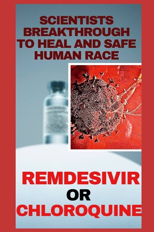 Scientists Breakthrough To Heal And Protect human Race: Remdesivir - Way To Stay Alive (Paperback)