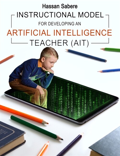 Instructional Model For Developing an Artificial Intelligence Teacher (AIT) (Paperback)