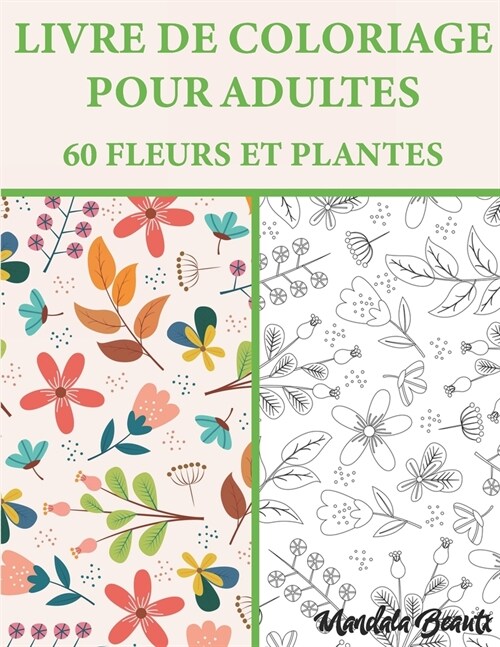 Livre De Coloriage Pour Adultes 60 Fleurs Et Plantes: Livre de coloriage Mandala de jardin anti-stress - Format A4 - Livres de coloriage id?ux pour f (Paperback)
