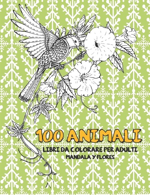 Libri da colorare per adulti - Mandala y Flores - 100 Animali (Paperback)