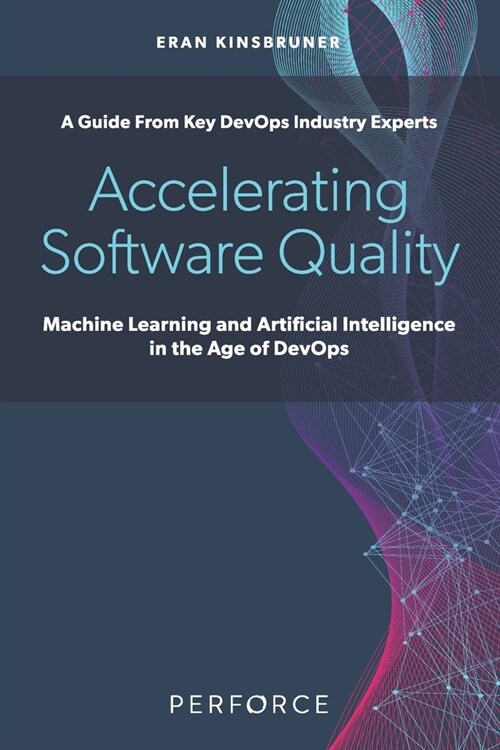 Accelerating Software Quality: Machine Learning and Artificial Intelligence in the Age of DevOps (Paperback)