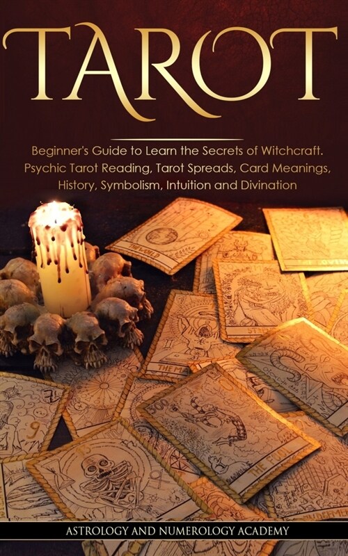 Tarot: Beginners Guide to Learn the Secrets of Witchcraft. Psychic Tarot Reading, Tarot Spreads, Card Meanings, History, Sym (Paperback)