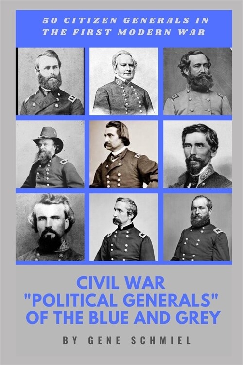 Civil War political Generals of the Blue and Grey: 50 Citizen Generals in the First Modern War (Paperback)