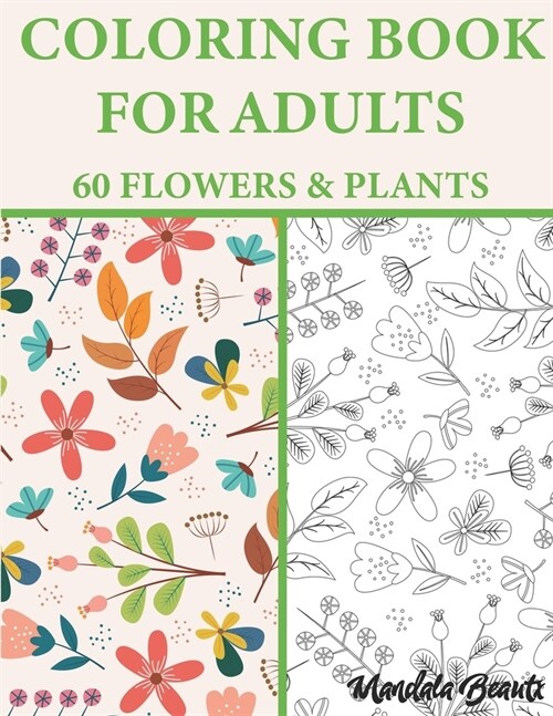 Coloring Book For Adults 60 Flowers & Plants: Stress-relieving garden mandala coloring book - US Letter Size - Ideal coloring books for coping with st (Paperback)