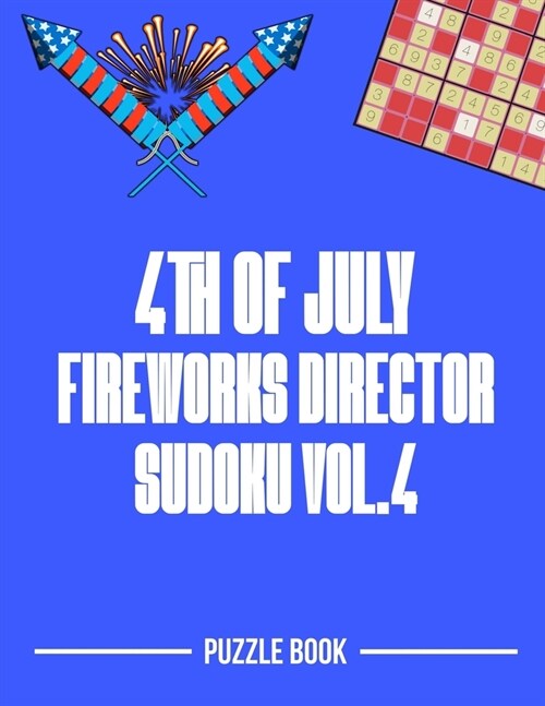 4th of July Fireworks Director Sudoku Holiday Themed Puzzle Book Volume 4: 200 Challenging Puzzles (Paperback)