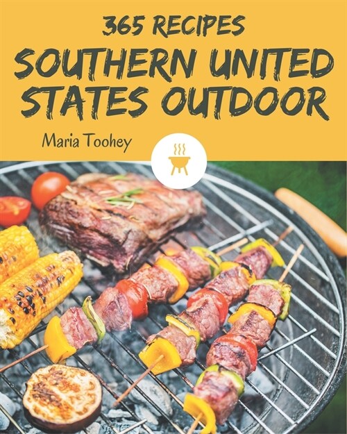 365 Southern United States Outdoor Recipes: From The Southern United States Outdoor Cookbook To The Table (Paperback)